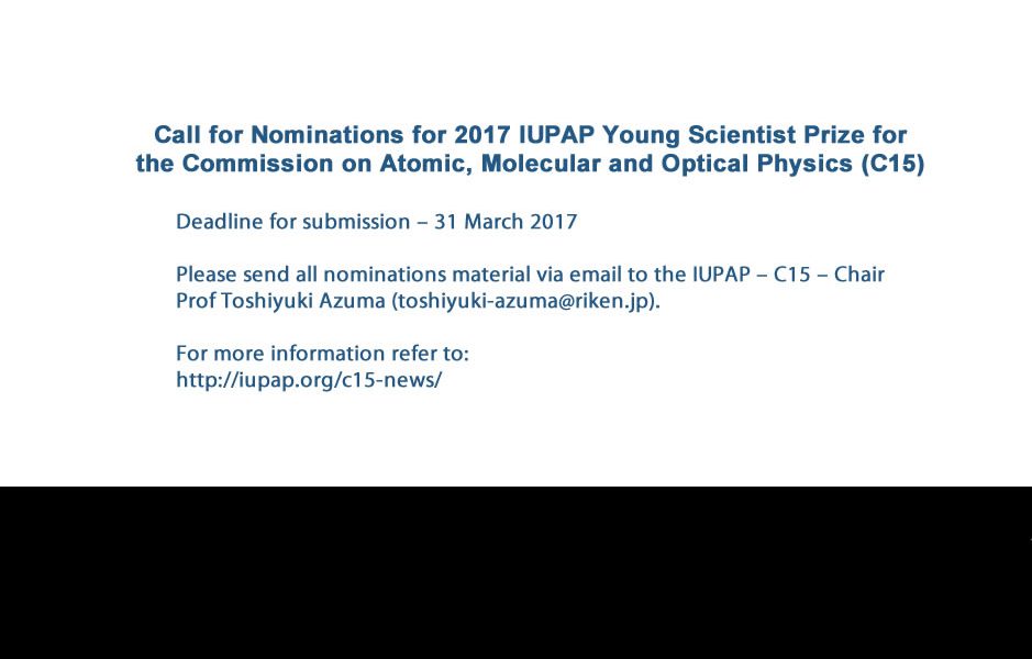 CALL FOR NOMINATIONS FOR 2017 IUPAP YOUNG SCIENTIST PRIZE FOR THE COMMISSION ON ATOMIC, MOLECULAR AND OPTICAL PHYSICS (C15)