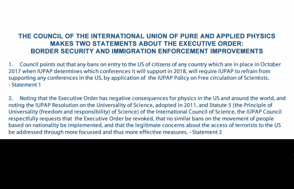 THE COUNCIL OF THE INTERNATIONAL UNION OF PURE AND APPLIED PHYSICS MAKES TWO STATEMENTS ABOUT THE EXECUTIVE ORDER: BORDER SECURITY AND IMMIGRATION ENFORCEMENT IMPROVEMENTS